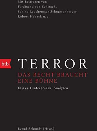 Terror - Das Recht braucht eine Bühne: Mit Beiträgen von Ferdinand von Schirach, Sabine Leutheusser-Schnarrenberger, Robert Habeck u.a.