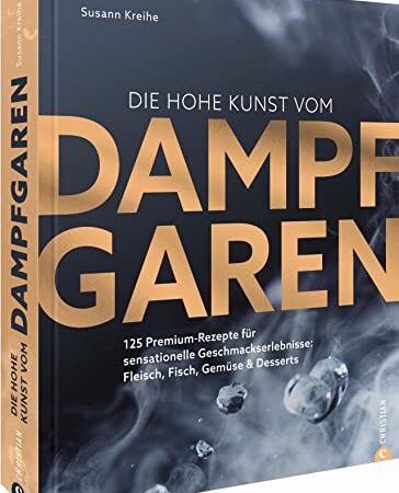 Die hohe Kunst vom Dampfgaren. 100 Premium-Rezepte für sensationelle Geschmackserlebnisse: Fleisch, Fisch, Gemüse & Desserts. Mit dem Dampfgarer ... Fleisch, Fisch, Gemüse & Desserts