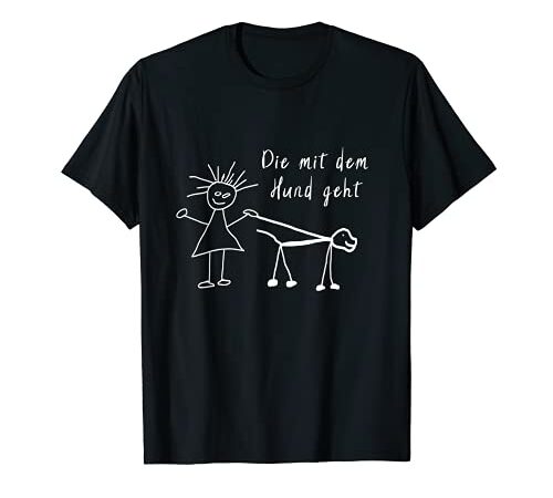 Die mit dem Hund geht - T-Shirt Spruch für Frauchen