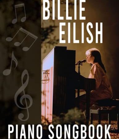 Billie Eilish Piano Songbook: Relax, Enjoy Your Moments With Piano Sheets Of Various Songs Of Billie Eilish.