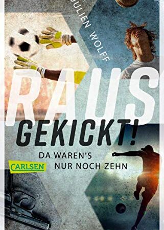 Rausgekickt! Da waren's nur noch zehn: Fußball-Thriller von FC Bayern Reporter Julien Wolff