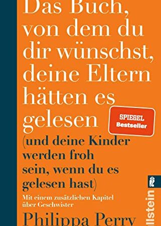 Das Buch, von dem du dir wünschst, deine Eltern hätten es gelesen: (und deine Kinder werden froh sein, wenn du es gelesen hast) | Erweiterte Ausgabe des Bestsellers mit einem exklusiven neuen Kapitel