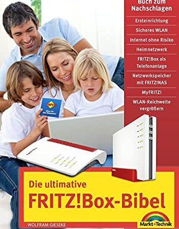 Die ultimative FRITZ! Box Bibel – Das Praxisbuch: mit vielen Insider Tipps und Tricks - komplett in Farbe. Für Einsteiger und Fortgeschrittene 4. Auflage